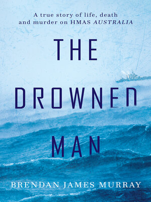 cover image of The Drowned Man: a True Story of Life, Death and Murder on HMAS Australia
